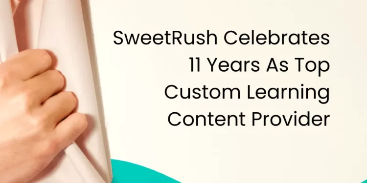 SweetRush Celebrates 11 Years As Top Custom Learning Content Provider